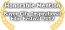 Honorable Mention - Bayou City Inspirational Film Festival  2012