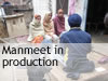 Manmeet in production